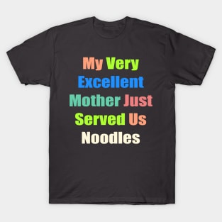 My Very excellent Mother Just Served Us Noodles T-Shirt